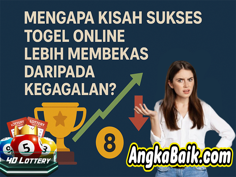 Mengapa Kisah Sukses Togel Online Lebih Membekas daripada Kegagalan?